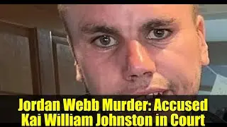 Jordan Webb Murder: Accused Kai William Johnston in Court
