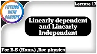 Linearly dependent and independent||Vector algebra lecture||Electrodynamic lecture||Lecture 17