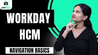 Workday HCM Core Concepts and Navigation Basics | Core Concepts and Navigation | Workday | UppTalk