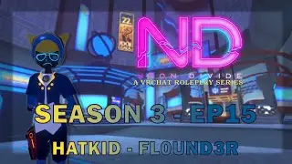 HatKid - VR RP - [Neon Divide S3] - EP 15 - FL0UND3R