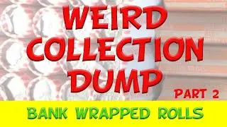 Part 2 of Weird Collection Dump - The Bank Wrapped Rolls - Will They Be As Weird?
