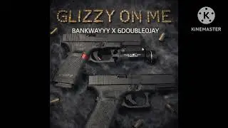 Bankwayyy x 6Double0jay - Glizzy on me