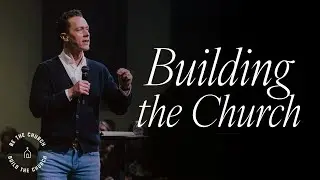 Building the Church | Pastor Luke Brugger