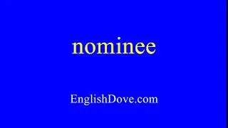 How to pronounce nominee in American English.