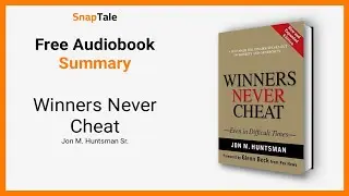 Winners Never Cheat by Jon M. Huntsman Sr.: 9 Minute Summary