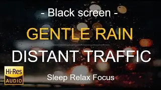 Black Screen | Relaxing Rain & Distant Traffic Sounds for Better Sleep and Focus