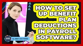 How To Set Up Benefit Plan Deductions In Payroll Software?