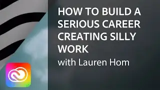 How to Build a Serious Career Creating Silly Work with Lauren Hom | Adobe Creative Cloud