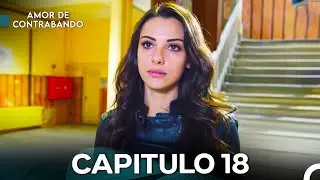 Amor De Contrabando Capitulo 18 - Versi&oacute;n Larga (Doblado en Espa&ntilde;ol)