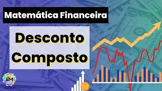 Aula 4 - Matemática Financeira - Desconto Composto