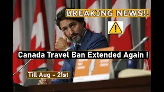 Canada Travel Ban Extended 2021 l Ban Extended Till August, 21