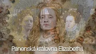 Panensk&aacute; kr&aacute;lovna Elizabeth I. | DRUH&Aacute; Č&Aacute;ST