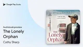 The Lonely Orphan by Cathy Sharp &middot; Audiobook preview