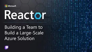 Building a Team to Build Large-Scale Azure Solutions