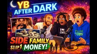 YB After Dark S3 Ep 1: Side Family Money