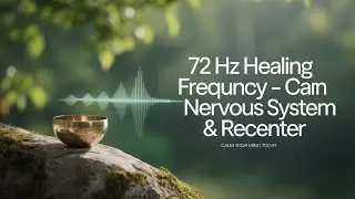 72 Hz Healing Frequency &ndash; Calm Your Nervous System & Recenter