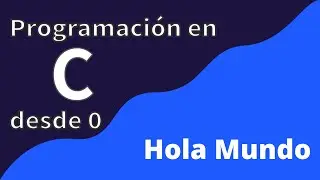 1. Hola Mundo | Programaci&oacute;n en C desde cero
