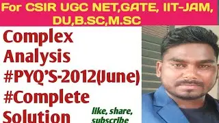 #Complex Analysis#Full PYQ's-2012(June) All Qn's Solution s#Full details#For CSIR UGC NET#GATE