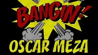Oscar Meza - Bangin!