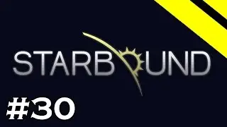 Starbound Let's Play - Episode 30 - Titanium Upgrades!