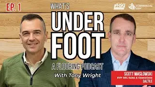 Flooring Industry Insights | What&rsquo;s Underfoot Podcast w/ Scott Maslowski (Daltile)