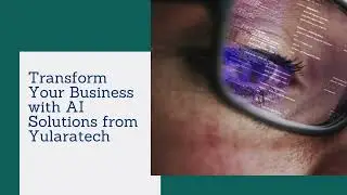Revolutionize Your Business with Yularatech's Mind-Blowing AI Innovations!
