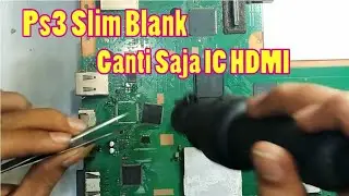 Ps3 Slim Kerusakan Blank Ganti Saja IC HDMI nya 100% Berhasil