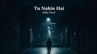 Tu Nahin Hai | Broken Indie Sad Song | Abhi Dard