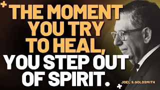 STOP TRYING TO HEAL &mdash; Discover the Effortless Truth Jesus Lived | Joel S. Goldsmith