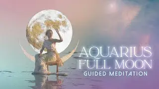 15 Minute Aquarius August Full Moon Guided Meditation for August 12th 2022