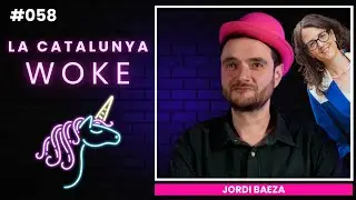 LA CATALUNYA WOKE #058: El comiat a T&agrave;nia Verge, amb Jordi Baeza