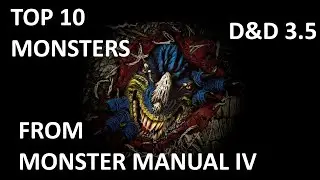 Top 10 Monsters from Monster Manual IV  --  D&D 3.5