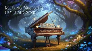 Relaxing Piano Music to Heal Your Soul &ndash; Soft Comfort & Renewal