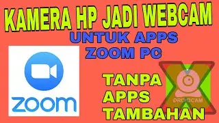 CARA MENGGUNAKAN KAMERA SMARTPHONE/HP MENJADI WEBCAM UNTUK APLIKASI ZOOM PC TANPA APLIKASI TAMBAHAN