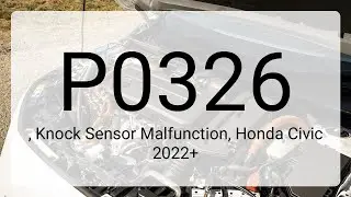 DTC P0326, Knock Sensor Malfunction, Honda Civic 2022+