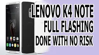 Lenovo Vibe K4 Note A7010a48 flashing with no risk 1000% done