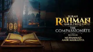 Surah Rahman (The Compassionate), Surah no. 55 in 528 Hz frequency