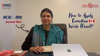 Open Work Permit Canada | SMIC | Seemab Meer | RCIC - IRB | Seemab Meer Immigration Consultation