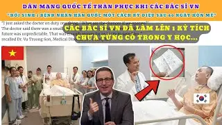 CĐM Quốc tế thán phục khi các bác sĩ VN hồi sinh 1 bệnh nhân HQ một cách kỳ diệu sau 80 ngày hôn mê!