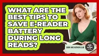 What Are The Best Tips To Save E-reader Battery During Long Reads? - Book and Author Club