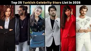 Top 25 Turkish Celebrity Stars List 2026 | Most Popular Turkish Actors & Actresses
