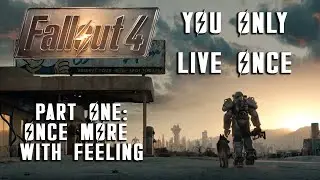 Fallout 4 - You Only Live Once - Part 1 - Once More With Feeling