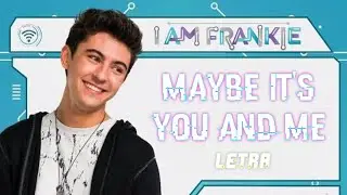 Maybe It's You and Me | Letra | Lyric video - I Am Frankie