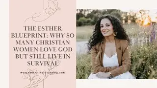 The Esther Blueprint | Why Christian Women Love God but Still Live in Survival