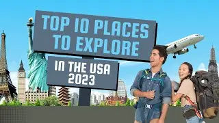 Top 10 Places to Explore in the USA 2023