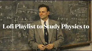 lofi beats with feynman quotes to lock in on your physics homework to