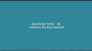 JavaScript Array - 06 -  Remove the first element