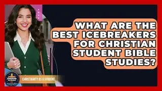 What Are The Best Icebreakers For Christian Student Bible Studies? - Christianity As A Student