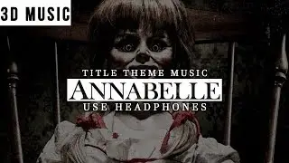 (3D Music) - Annabelle - Theme Music - Use Headphones🎧