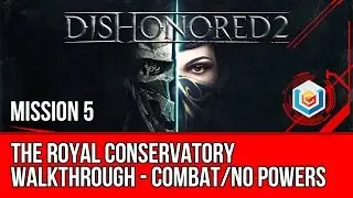 Dishonored 2 Walkthrough Mission 5 - The Royal Conservatory (Corvo / Combat / No Powers)